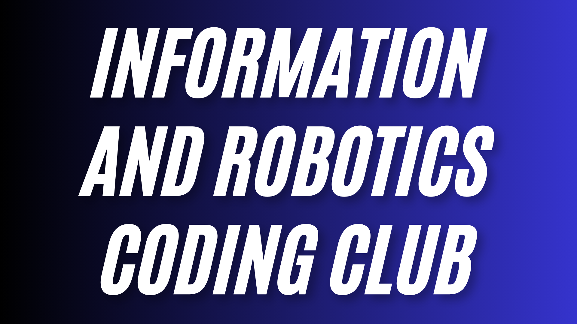 <div style="text-align:justify">INFORMATION AND ROBOTICS CODING CLUB</div>
